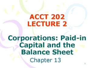 ACCT 202 LECTURE 2 Corporations Paidin Capital and