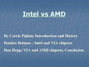 Intel vs AMD By Carrie Pipkin Introduction and