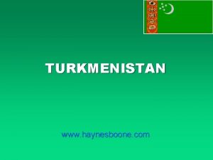 TURKMENISTAN www haynesboone com INTERNATIONAL PETROLEUM TRANSACTIONS IN