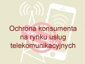 Ochrona konsumenta na rynku usug telekomunikacyjnych Podstawowe pojcia