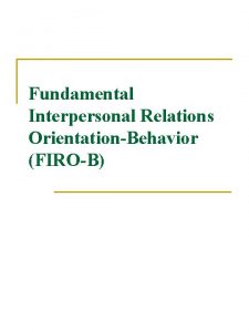 Fundamental interpersonal relations orientation-behavior