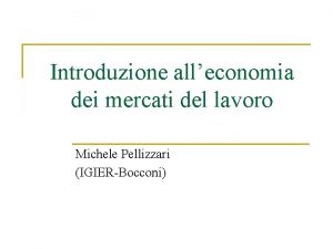 Introduzione alleconomia dei mercati del lavoro Michele Pellizzari