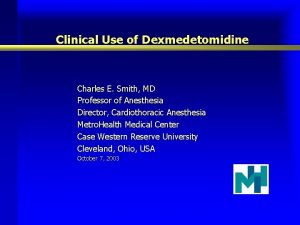 Clinical Use of Dexmedetomidine Charles E Smith MD