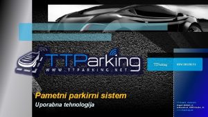 TTParking NEW PROJECTS Pametni parkirni sistem Uporabna tehnologija