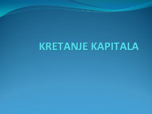 KRETANJE KAPITALA DEFINICIJA Prenos novanih vrednosti iz jedne