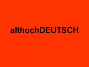 althoch DEUTSCH Im 9 11 Jh das Wort