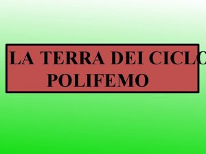 LA TERRA DEI CICLO POLIFEMO Ulisse sbarca con