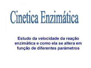 Estudo da velocidade da reao enzimtica e como