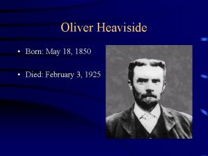 Oliver Heaviside Born May 18 1850 Died February
