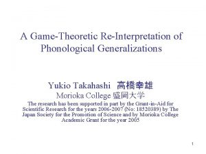 A GameTheoretic ReInterpretation of Phonological Generalizations Yukio Takahashi