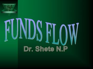 Dr Shete N P FUNDS WORKING CAPITAL FLOW