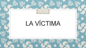 LA VCTIMA Calidad de vctima El artculo 67