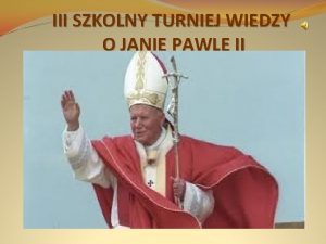 III SZKOLNY TURNIEJ WIEDZY O JANIE PAWLE II