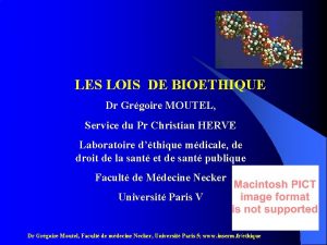 LES LOIS DE BIOETHIQUE Dr Grgoire MOUTEL Service