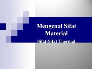 Sifat thermal material Sifat thermal material