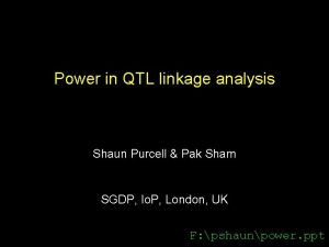 Power in QTL linkage analysis Shaun Purcell Pak