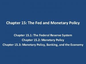 Chapter 15 The Fed and Monetary Policy Chapter