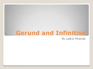Gerund and Infinitive By Lacio Miranda O infinitivo
