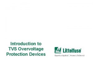 Introduction to TVS Overvoltage Protection Devices Outline Overvoltage