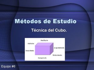 Mtodos de Estudio Tcnica del Cubo Equipo 6