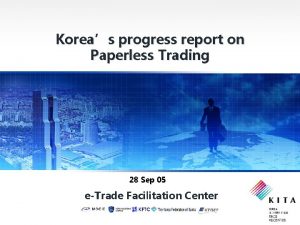 Koreas progress report on Paperless Trading 28 Sep