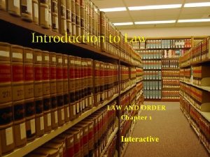 Introduction to Law LAW AND ORDER Chapter 1