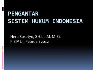 PENGANTAR SISTEM HUKUM INDONESIA Heru Susetyo SH LL