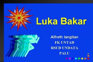 Luka Bakar Alfreth langitan FK UNTAD RSUD UNDATA