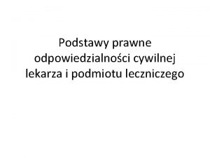 Podstawy prawne odpowiedzialnoci cywilnej lekarza i podmiotu leczniczego