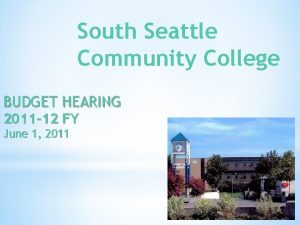 South Seattle Community College BUDGET HEARING 2011 12
