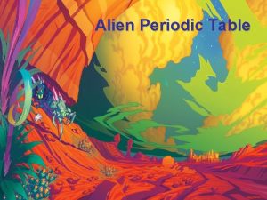 Alien Periodic Table Alien Periodic Table Our periodic
