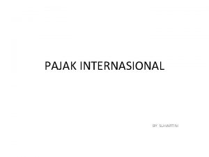 PAJAK INTERNASIONAL BY SUHARTINI BAHANREFERENSI UU No 7