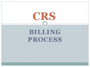 CRS BILLING PROCESS Individual Consumer Services From Authorization