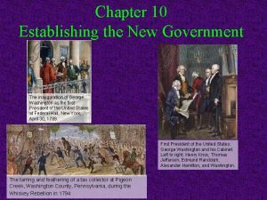Chapter 10 Establishing the New Government The inauguration