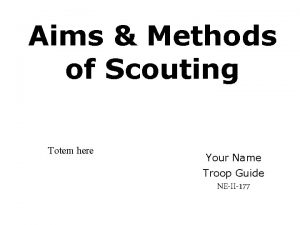 Aims Methods of Scouting Totem here Your Name