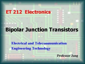 ET 212 Electronics Bipolar Junction Transistors Electrical and