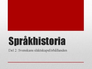 Sprkhistoria Del 2 Svenskans slktskapsfrhllanden Varifrn kommer svenskan