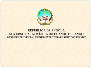 REPBLICA DE ANGOLA GOVERNO DA PROVNCIA DO CUANDO