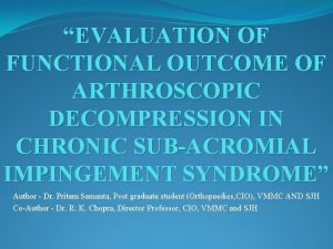 EVALUATION OF FUNCTIONAL OUTCOME OF ARTHROSCOPIC DECOMPRESSION IN