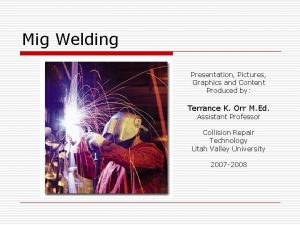 Mig Welding Presentation Pictures Graphics and Content Produced
