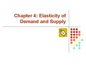 Chapter 4 Elasticity of Demand Supply Price Elasticity