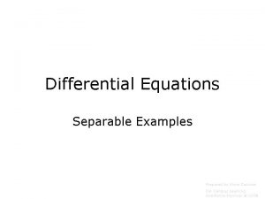 Differential Equations Separable Examples Prepared by Vince Zaccone