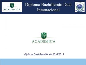 Diploma Bachillerato Dual Internacional Diploma Dual Bachillerato 20142015