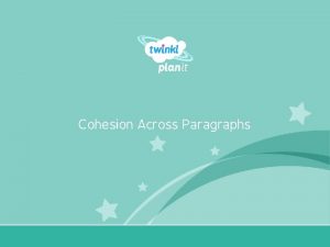 Cohesion Across Paragraphs Year One I can identify