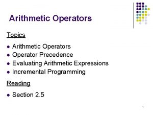 Arithmetic Operators Topics l l Arithmetic Operators Operator