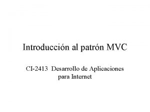 Introduccin al patrn MVC CI2413 Desarrollo de Aplicaciones