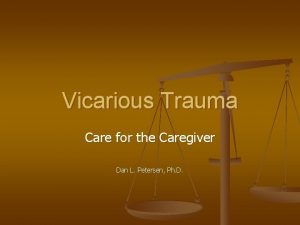 Vicarious Trauma Care for the Caregiver Dan L