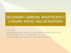 SECONDARY ADRENAL INSUFFICIENCY CAUSING VISUAL HALLUCINATIONS MON 453