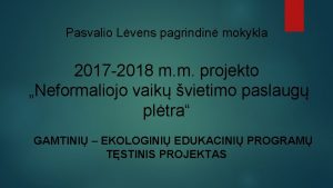Pasvalio Lvens pagrindin mokykla 2017 2018 m m