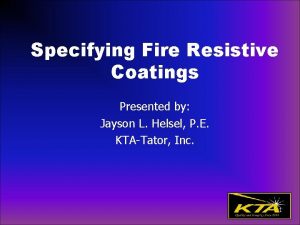 Specifying Fire Resistive Coatings Presented by Jayson L